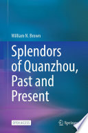 Splendors of Quanzhou, Past and Present /