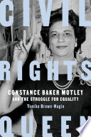Civil rights queen : Constance Baker Motley and the struggle for equality /