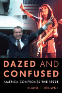 Dazed and confused : America confronts the 1970s /