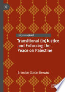 Transitional (in)Justice and Enforcing the Peace on Palestine /