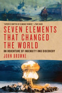Seven elements that changed the world : an adventure of ingenuity and discovery /