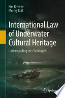 International Law of Underwater Cultural Heritage : Understanding the Challenges /