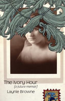 The ivory hour : (a future memoir) /