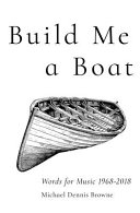 Build me a boat : words for music 1968-2018 /