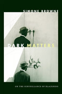 Dark matters : on the surveillance of blackness /