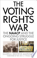 The voting rights war : the NAACP and the ongoing struggle for justice /