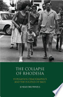 The collapse of Rhodesia : population demographics and the politics of race /