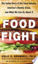 Food fight : the inside story of the food industry, America's obesity crisis, and what we can do about it /