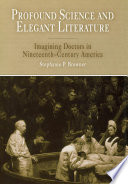 Profound science and elegant literature : imagining doctors in nineteenth-century America /