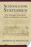 Schools for statesmen : the divergent educations of the constitution's framers /