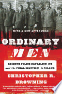 Ordinary men : Reserve Police Battalion 101 and the final solution in Poland /