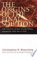 The origins of the Final Solution : the evolution of Nazi Jewish policy, September 1939-March 1942 /