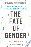 The fate of gender : nature, nurture, and the human future /