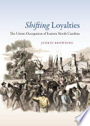 Shifting loyalties : the Union occupation of eastern North Carolina /