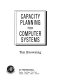 Capacity planning for computer systems. /