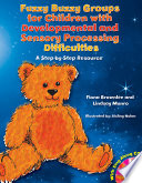 Fuzzy buzzy groups for children with developmental and sensory processing difficulties : a step-by-step resource /