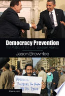 Democracy prevention : the politics of the U.S.-Egyptian alliance /