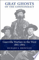 Gray ghosts of the Confederacy : guerrilla warfare in the West, 1861-1865 /