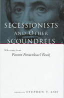 Secessionists and other scoundrels : selections from Parson Brownlow's book /
