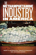 The methamphetamine industry in America : transnational cartels and local entrepreneurs /