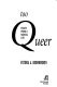 Too queer : essays from a radical life /