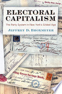 Electoral capitalism : the party system in New York's Gilded Age /