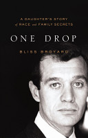 One drop : my father's hidden life--a story of race and family secrets /
