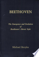 Beethoven : the emergence and evolution of Beethoven's heroic style /