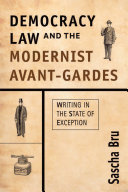 Democracy, law and the modernist avant-gardes : writing in the state of exception /