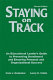 Staying on track : an educational leader's guide to preventing derailment and ensuring personal and organizational success /