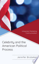 Celebrity and the American political process : integrated marketing communication /