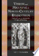 Vision and meaning in ninth-century Byzantium : image as exegesis in the homilies of Gregory of Nazianzus /