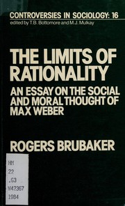 The limits of rationality : an essay on the social and moral thought of Max Weber /