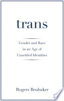 Trans : gender and race in an age of unsettled identities /