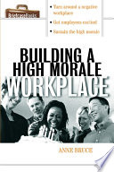 Building a high morale workplace /