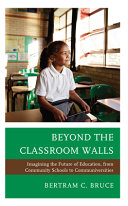 Beyond the classroom walls : imagining the future of education, from community schools to communiversities /
