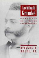 Archibald Grimké : portrait of a Black independent /
