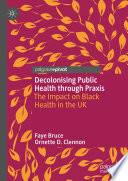 Decolonising Public Health through Praxis  : The Impact on Black Health in the UK /