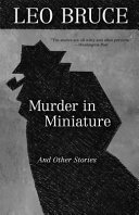 Murder in miniature : the short stories of Leo Bruce /