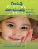 Socially strong, emotionally secure : 50 activities to promote resilience in young children /