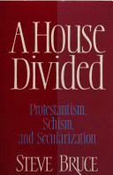 A house divided : protestantism, schism, and secularization /