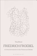 Friedrich Froebel : a critical introduction to key themes and debates /