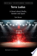 Terra ludus : a novel about media, gender and sport /