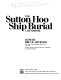 The Sutton Hoo ship burial : a handbook /