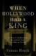 When Hollywood had a king : the reign of Lew Wasserman, who leveraged talent into power and influence /