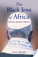 The Black Jews of Africa : history, religion, identity /
