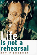 Life is not a rehearsal : a memoir /