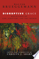 Disruptive grace : reflections on God, Scripture, and the church /
