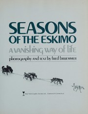 Seasons of the Eskimo : a vanishing way of life /