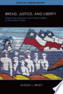 Bread, justice, and liberty : grassroots activism and human rights in Pinochet's Chile /